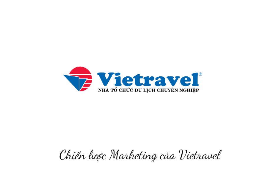 Chiến lược MKT của Vietravel – Công ty du lịch hàng đầu tại Việt Nam